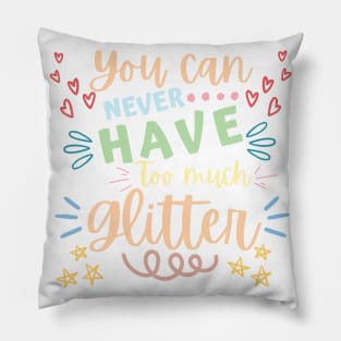 You Can Never Have Too Much Glitter. Sparkly, Glittery, Shinny Things. Pillow