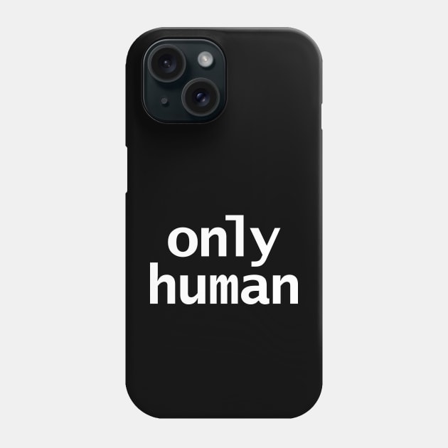 Only Human in White Text Minimal Typography Phone Case by ellenhenryart