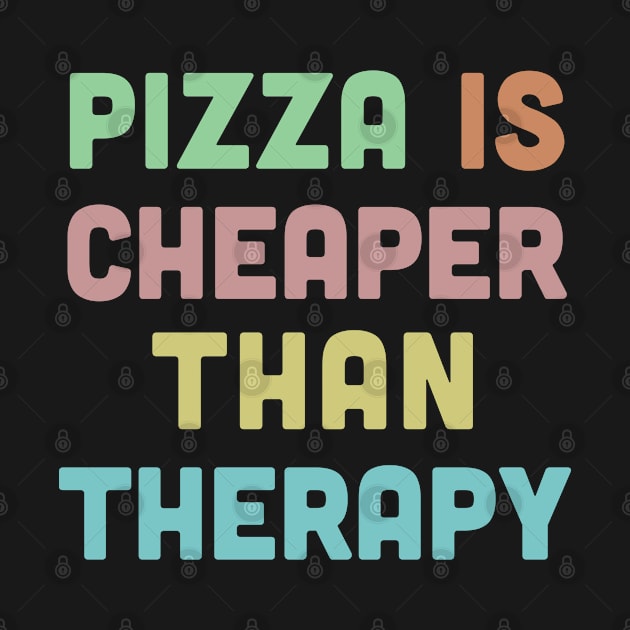 Pizza Is Cheaper Than Therapy - Humorous Typography Design by DankFutura