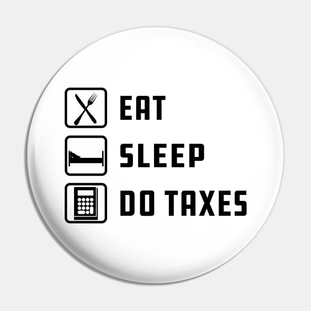 Accounting - Eat Sleep Do Taxes Pin by KC Happy Shop