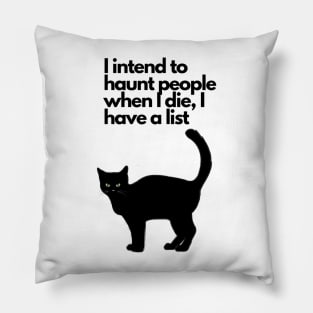 I intend to haunt people when I die, I have a list black cat funny Pillow