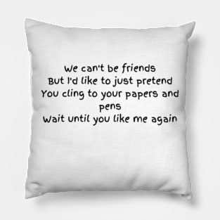 we cant be friends Pillow