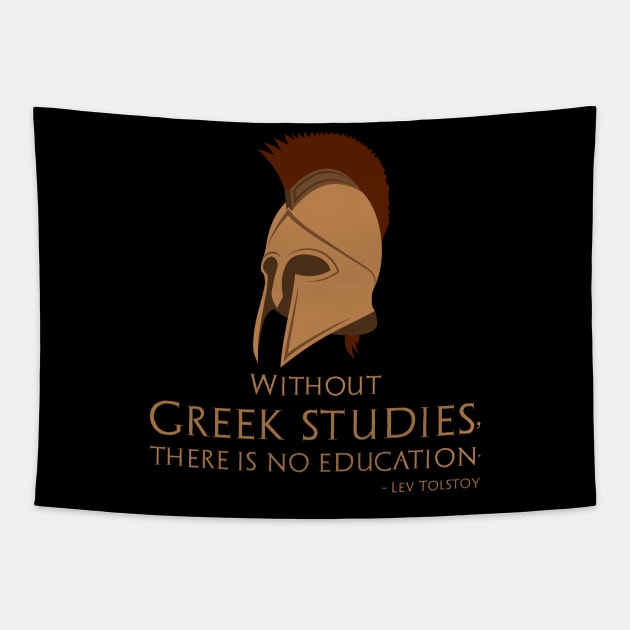 Without Greek studies, there is no education. - Lev Tolstoy Tapestry by Styr Designs