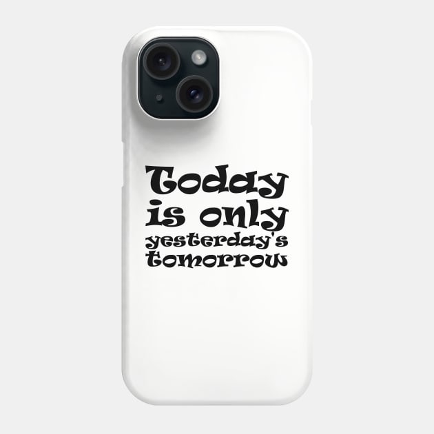 Today is only yesterday's tomorrow Phone Case by Ragetroll