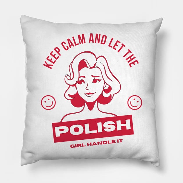 Keep Calm and Let the Polish Girl Handle It funny gift idea for Polish Friend Pillow by yassinebd