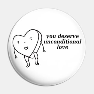 You Deserve Unconditional Love - Self Love Pin