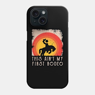 This Ain't My First Rodeo Phone Case