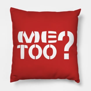 Me Too? Pillow