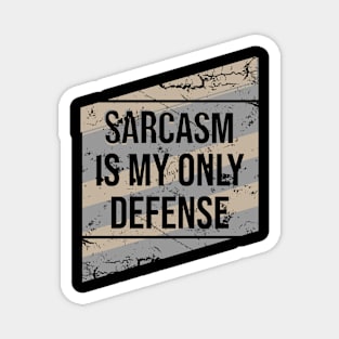 Sarcasm is my only defense Magnet