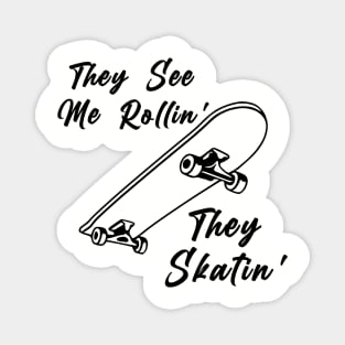 They See Me Rollin' They Skatin' Magnet