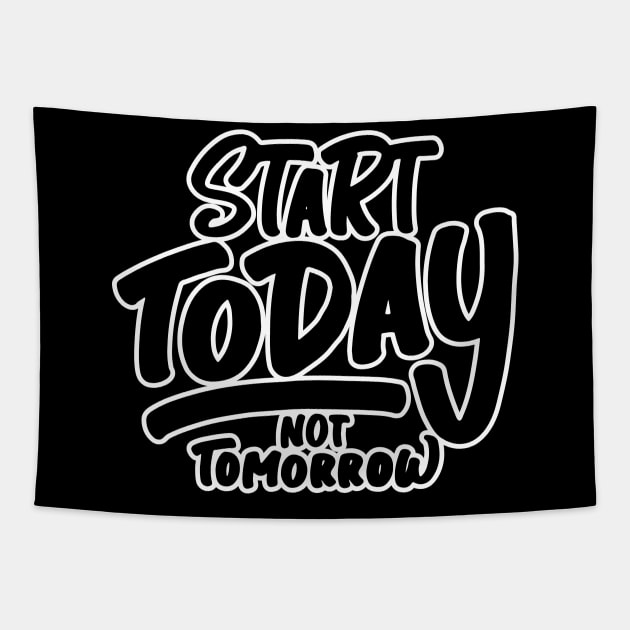 Start Today Not Tomorrow Tapestry by unrefinedgraphics