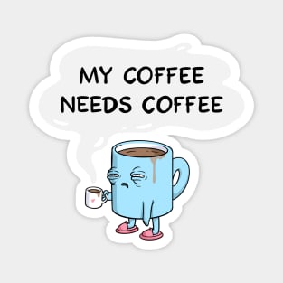 my coffee needs coffee Magnet