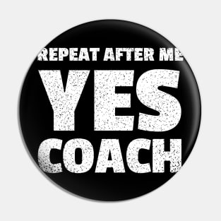 repeat after me yes coach Pin