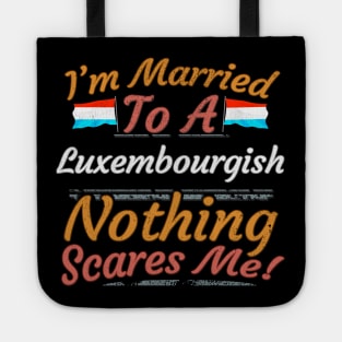 I'm Married To A Luxembourgish Nothing Scares Me - Gift for Luxembourgish From Luxembourg Europe,Western Europe,EU, Tote