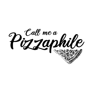 Call me a Pizzaphile - Sarcastic Saying - Funny Pizza Quotes Gift Idea For Mom T-Shirt