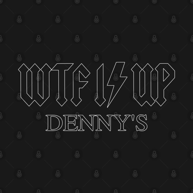 WTF Is Up Dennys - Hardcore Metal Classic Rock Band Music Joke Parody by blueversion