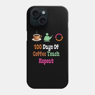 100 Days Of Coffee Teach Repeat Phone Case