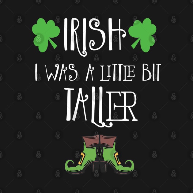 Irish I Was A Little Bit Taller Celebrate St Patricks Day Tee by Just Be Cool Today