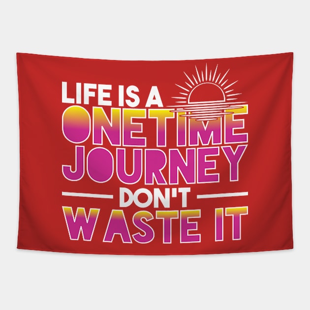 Life Is A Onetime Journey Don't Waste It Tapestry by Mommag9521