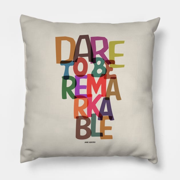 Dare To Be Remarkable Jane Gentry Quotes Pillow by labno4