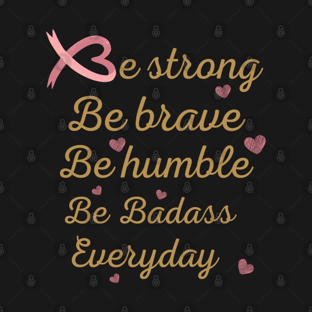 Idea gift of cancer awareness , be strong be brave be humble tees, encouragement for cancer patients, cancer patients gift ideas, inspiration quotes by Maroon55