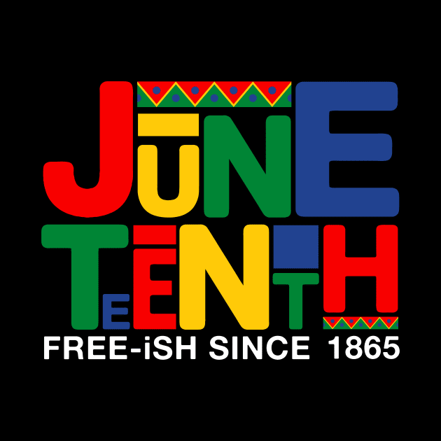 Juneteenth Free ish since 1865 by drag is art