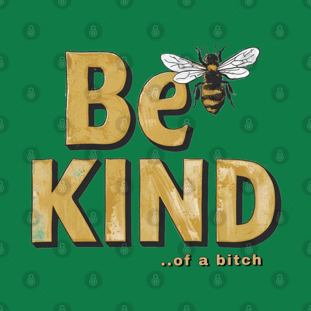 Funny Saying be kind of a bitch by Aldrvnd