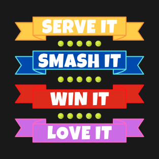 Tennis: Serve It Smash It Win It Love It T-Shirt