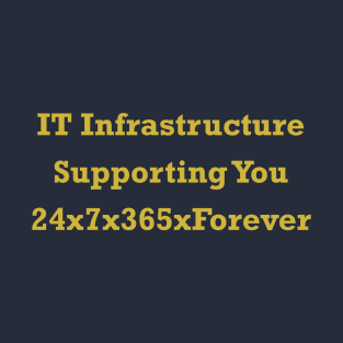 IT Infrastructure 24x7x365xForever T-Shirt