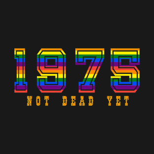 1975 NOT DEAD YET T-Shirt