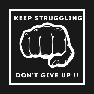 Keep struggling T-Shirt