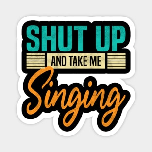 Shut Up And Take Me Singing, Funny Singer Magnet