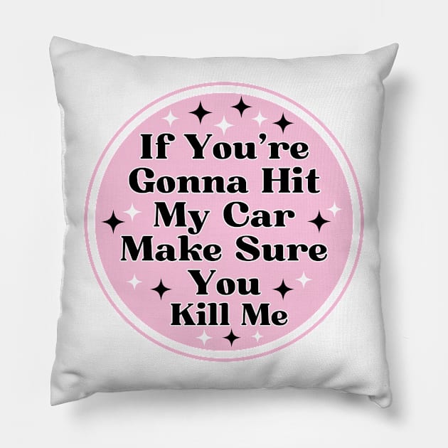 if you’re gonna hit my car make sure you kill me, Funny Car Bumper Pillow by yass-art