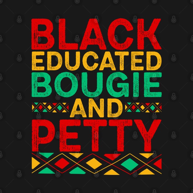 Black Educated Bougie and Petty - Afro American Afrocentric by Pizzan