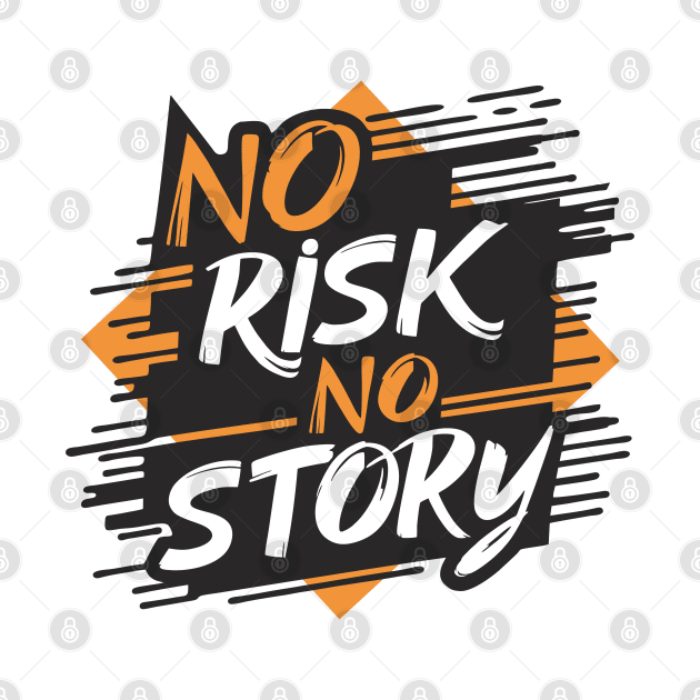 No Risk No Story by TEEPOINTER