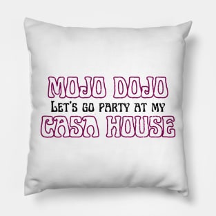 Let’s a go party at my Mojo Dojo Casa House Pillow