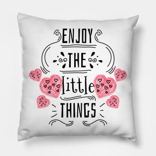 Enjoy the little things Pillow