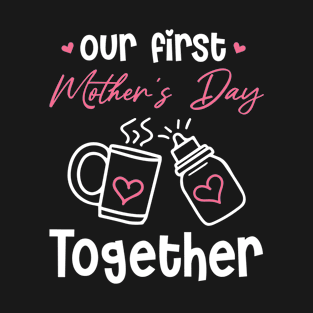 Our First Mother's Day Together T-Shirt