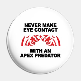 Never Make Eye Contact With An Apex Predator Pin