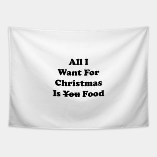 All I Want For Christmas Is Food,All I Want For Christmas Is you Food Tapestry