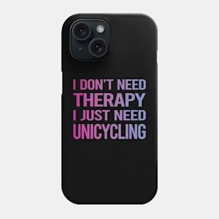 I Dont Need Therapy Unicycling Unicycle Unicyclist Phone Case