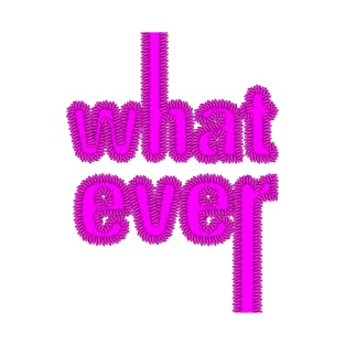 Whatever! T-Shirt