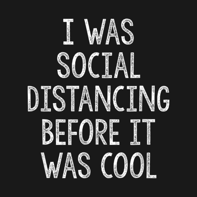 I Was Social Distancing Before It Was Cool Introvert by sousougaricas