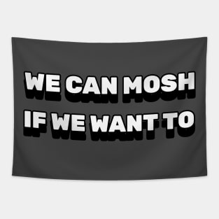 We can mosh if we want to Tapestry