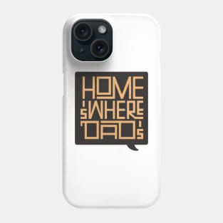 Home is where dad is Phone Case