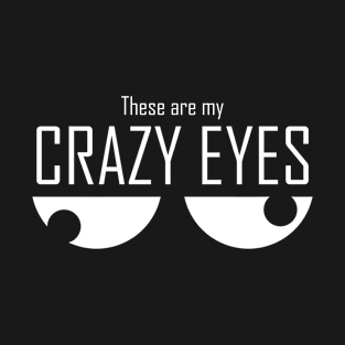 These Are My Crazy Eyes T-Shirt