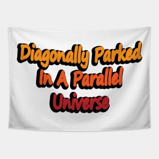 Diagonally Parked In A Parallel Universe Tapestry