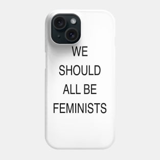 WE SHOULD ALL BE FEMINISTS Phone Case