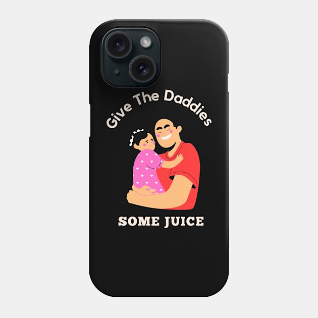 Give The Daddies Some Juice Phone Case by baha2010