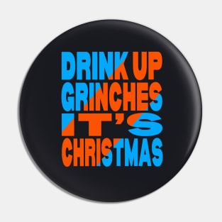 Drink up Grinches it's Christmas Pin